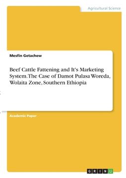 portada Beef Cattle Fattening and It's Marketing System. The Case of Damot Pulasa Woreda, Wolaita Zone, Southern Ethiopia (en Inglés)
