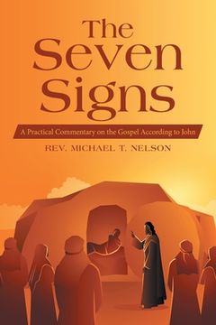 portada The Seven Signs: A Practical Commentary on the Gospel According to John (en Inglés)
