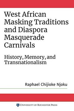 portada West African Masking Traditions and Diaspora Masquerade Carnivals: History, Memory, and Transnationalism (Rochester Studies in African History and the Diaspora, 88) (en Inglés)