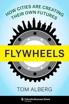portada Flywheels: How Cities are Creating Their own Futures (en Inglés)