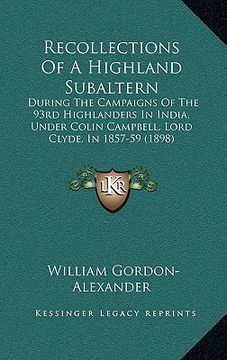 portada recollections of a highland subaltern: during the campaigns of the 93rd highlanders in india, under colin campbell, lord clyde, in 1857-59 (1898)