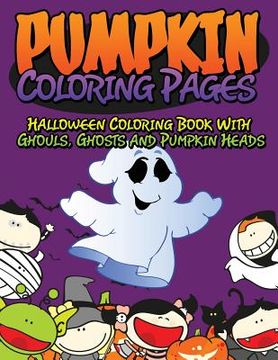 portada Pumpkin Coloring Pages (Halloween Coloring Book with Ghouls, Ghosts and Pumpkin Heads) (en Inglés)