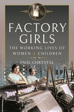 portada Factory Girls: The Working Lives of Women and Children (en Inglés)
