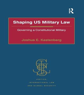 portada Shaping Us Military Law: Governing a Constitutional Military (en Inglés)