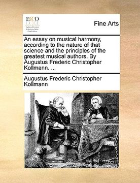 portada an essay on musical harmony, according to the nature of that science and the principles of the greatest musical authors. by augustus frederic christo (en Inglés)