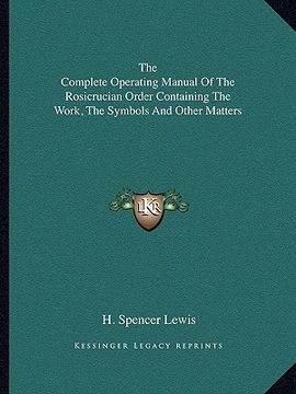 portada the complete operating manual of the rosicrucian order containing the work, the symbols and other matters (in English)