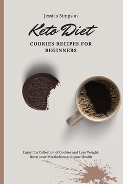 portada Keto Diet Cookies Recipes for Beginners: Enjoy This Collection of Cookies and Lose Weight, Boost Your Metabolism and Your Health 