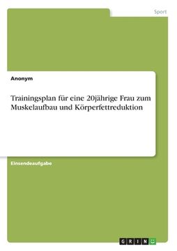 portada Trainingsplan für eine 20jährige Frau zum Muskelaufbau und Körperfettreduktion