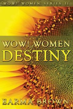 portada WOW! Women of Destiny: How To Create A Life Full Of Passion, Purpose And Power In God (in English)