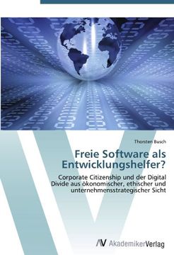 portada Freie Software als Entwicklungshelfer?: Corporate Citizenship und der Digital  Divide aus ökonomischer, ethischer und unternehmensstrategischer Sicht