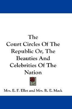portada the court circles of the republic or, the beauties and celebrities of the nation
