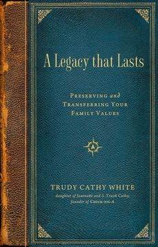 portada A Legacy That Lasts: Preserving and Transferring Your Family Values (en Inglés)
