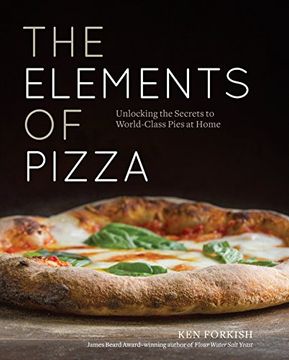 portada The Elements of Pizza: Unlocking the Secrets to World-Class Pies at Home [a Cookbook] (en Inglés)