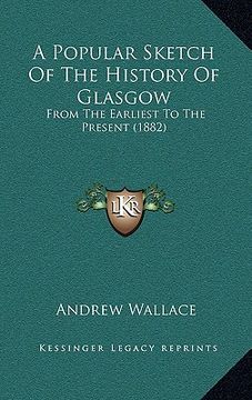 portada a popular sketch of the history of glasgow: from the earliest to the present (1882) (in English)