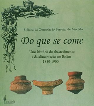 portada Do Que se Come: Uma Historia do Abastecimento e da Alimentacao em Belem 1850-1900