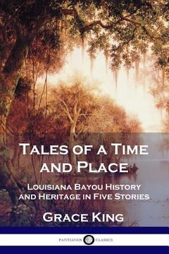 portada Tales of a Time and Place: Louisiana Bayou History and Heritage in Five Stories (en Inglés)