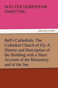 portada bell's cathedrals: the cathedral church of ely a history and description of the building with a short account of the monastery and of the (en Inglés)