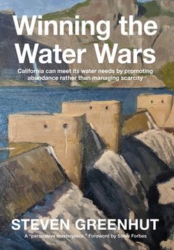portada Winning the Water Wars: California can meet its water needs by promoting abundance rather than managing scarcity (en Inglés)
