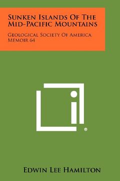 sunken islands of the mid-pacific mountains: geological society of america, memoir 64 (en Inglés)