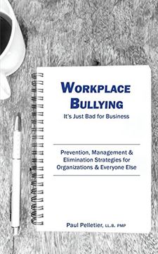 portada Workplace Bullying: It's Just Bad for Business: Prevention, Management, & Elimination Strategies for Organizations & Everyone Else (in English)