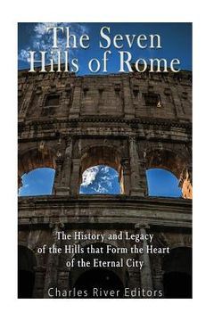 portada The Seven Hills of Rome: The History and Legacy of the Hills that Form the Heart of the Eternal City (in English)