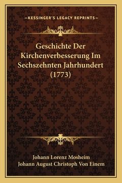 portada Geschichte Der Kirchenverbesserung Im Sechszehnten Jahrhundert (1773) (en Alemán)
