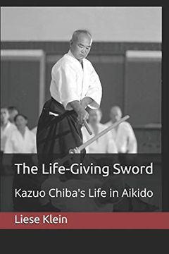 portada The Life-Giving Sword: Kazuo Chiba'S Life in Aikido (en Inglés)