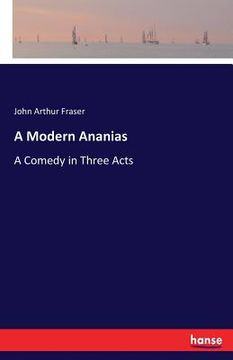 portada A Modern Ananias: A Comedy in Three Acts (en Inglés)