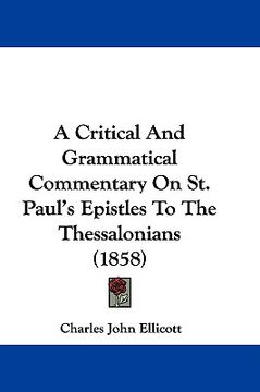 portada a critical and grammatical commentary on st. paul's epistles to the thessalonians (1858) (in English)