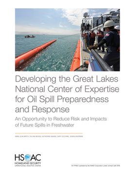 portada Developing the Great Lakes National Center of Expertise for Oil Spill Preparedness and Response: An Opportunity to Reduce Risk and Impacts of Future S (en Inglés)