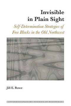 portada Invisible in Plain Sight: Self-Determination Strategies of Free Blacks in the Old Northwest (Interdisciplinary Studies in Diasporas)