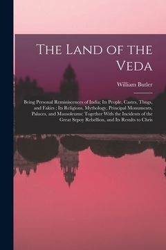 portada The Land of the Veda: Being Personal Reminiscences of India; Its People, Castes, Thugs, and Fakirs; Its Religions, Mythology, Principal Monu (en Inglés)