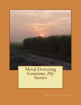 portada Metal Detecting Louisiana, My Stories (en Inglés)