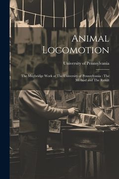 portada Animal Locomotion: The Muybridge Work at The University of Pennsylvania: The Method and The Result (en Inglés)