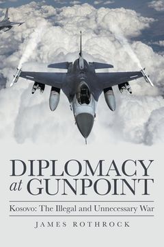 portada Diplomacy at Gunpoint: Kosovo: The Illegal and Unnecessary war (en Inglés)