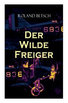 portada Der Wilde Freiger: Historischer Roman: Wirren um einen Konstruktionswettbewerb (en Alemán)