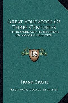 portada great educators of three centuries: their work and its influence on modern education (in English)