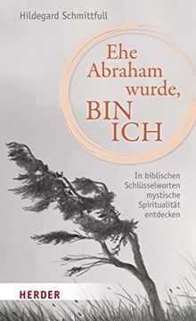 portada Ehe Abraham Wurde, bin Ich: Mystik Entdecken mit zen und Biblischen Schlüsselworten (en Alemán)