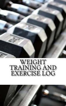 portada Weight Training and Exercise Log: Keep Track of Your Progress (en Inglés)