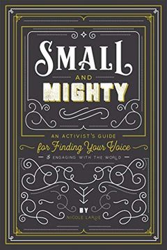 portada Small and Mighty: An Activist s Guide for Finding Your Voice and Engaging With the World (Journals) (en Inglés)