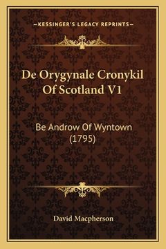 portada De Orygynale Cronykil Of Scotland V1: Be Androw Of Wyntown (1795) (en Gaélico Escocés)