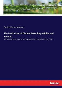 portada The Jewish Law of Divorce According to Bible and Talmud: With Some Reference to its Development in Post-Talmudic Times (in English)