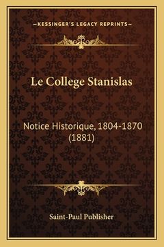 portada Le College Stanislas: Notice Historique, 1804-1870 (1881) (in French)