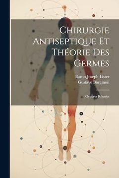 portada Chirurgie Antiseptique et Théorie des Germes: Oeuvres Réunies (en Francés)