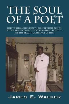 portada The Soul of a Poet: Deeper Thoughts Run Through Their Minds, with a Percentage of God's Enabling Sight to See the Beautiful Essence of Lif (en Inglés)