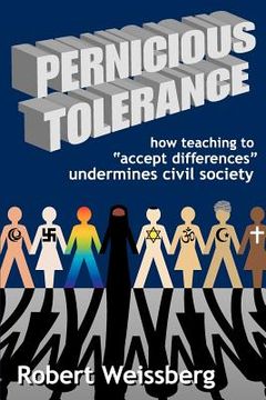 portada pernicious tolerance: how teaching to accept differences undermines civil society (en Inglés)