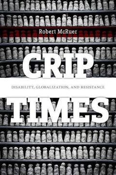 portada Crip Times: Disability, Globalization, and Resistance (en Inglés)