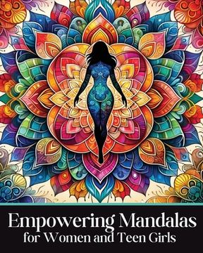 portada Empowering Mandalas for Women and Teen Girls: 50 Uplifting Coloring Book Designs and Affirmations to Nurture Your Inner Child with Strength, Grace, an (en Inglés)