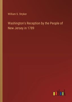 portada Washington's Reception by the People of New Jersey in 1789 (en Inglés)