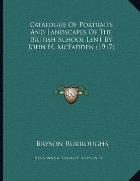 portada catalogue of portraits and landscapes of the british school lent by john h. mcfadden (1917) (en Inglés)